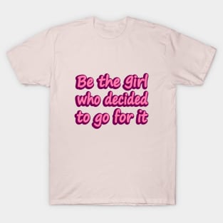 Be the girl who decided to go for it T-Shirt